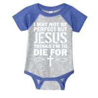 I May Not Be Perfect But Jesus Thinks I'm To Die For Infant Baby Jersey Bodysuit