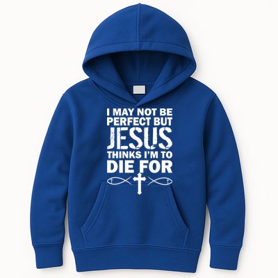 I May Not Be Perfect But Jesus Thinks I'm To Die For Kids Hoodie