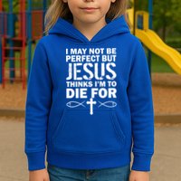 I May Not Be Perfect But Jesus Thinks I'm To Die For Kids Hoodie