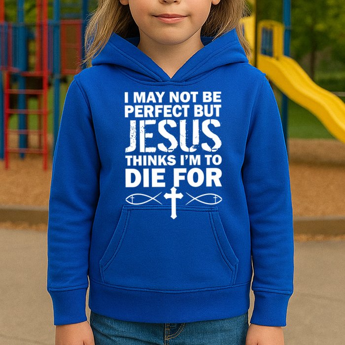 I May Not Be Perfect But Jesus Thinks I'm To Die For Kids Hoodie