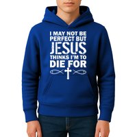 I May Not Be Perfect But Jesus Thinks I'm To Die For Kids Hoodie