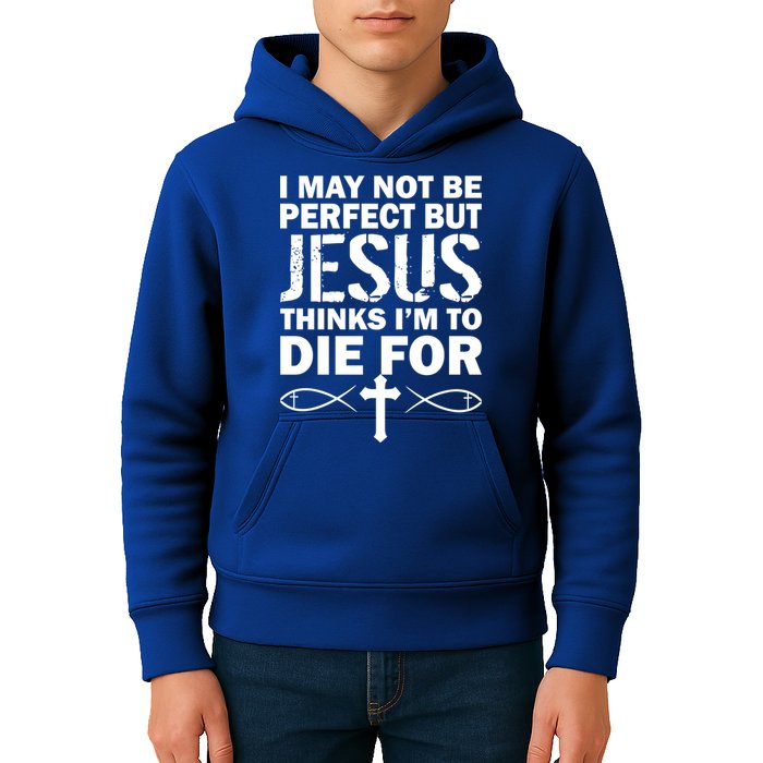 I May Not Be Perfect But Jesus Thinks I'm To Die For Kids Hoodie