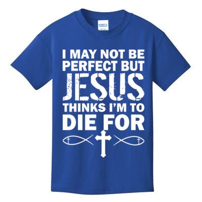 I May Not Be Perfect But Jesus Thinks I'm To Die For Kids T-Shirt