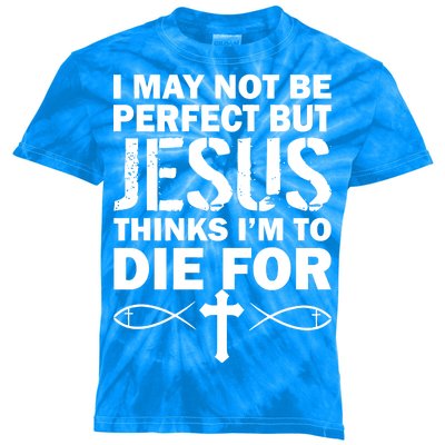 I May Not Be Perfect But Jesus Thinks I'm To Die For Kids Tie-Dye T-Shirt