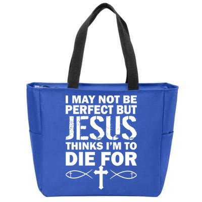 I May Not Be Perfect But Jesus Thinks I'm To Die For Zip Tote Bag