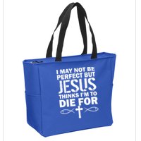I May Not Be Perfect But Jesus Thinks I'm To Die For Zip Tote Bag