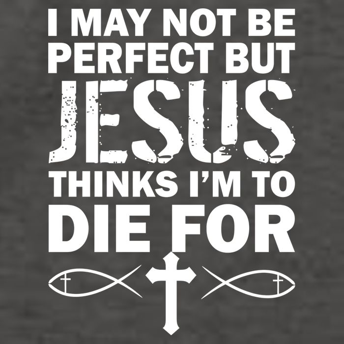 I May Not Be Perfect But Jesus Thinks I'm To Die For Vector Backpack