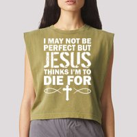 I May Not Be Perfect But Jesus Thinks I'm To Die For Garment-Dyed Women's Muscle Tee
