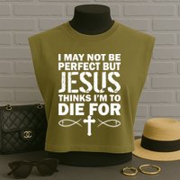 I May Not Be Perfect But Jesus Thinks I'm To Die For Garment-Dyed Women's Muscle Tee