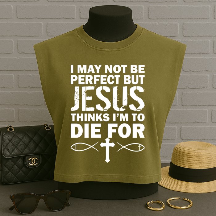 I May Not Be Perfect But Jesus Thinks I'm To Die For Garment-Dyed Women's Muscle Tee