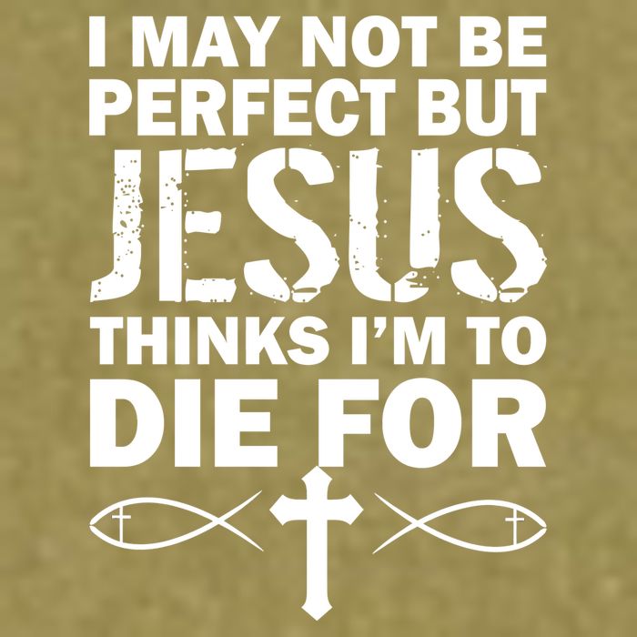 I May Not Be Perfect But Jesus Thinks I'm To Die For Garment-Dyed Women's Muscle Tee