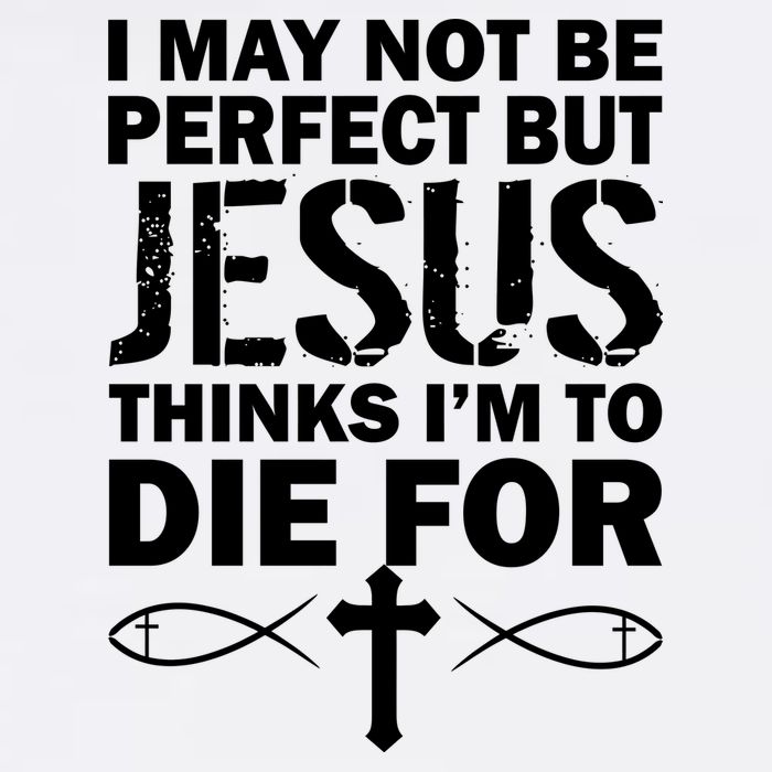 I May Not Be Perfect But Jesus Thinks I'm To Die For Garment-Dyed Sweatshirt