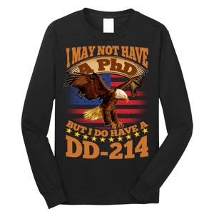 I May Not Have A PhD But I Do Have A DD-214 Long Sleeve Shirt