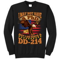 I May Not Have A PhD But I Do Have A DD-214 Sweatshirt