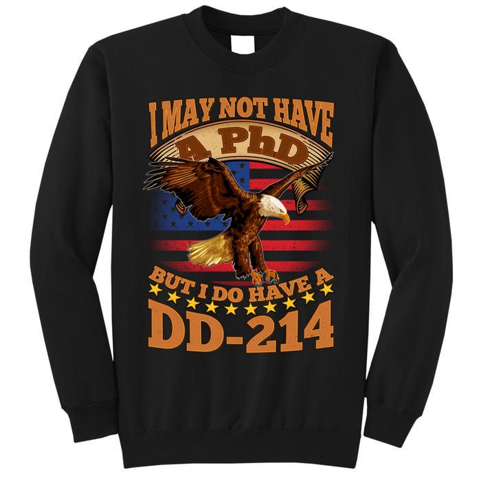 I May Not Have A PhD But I Do Have A DD-214 Sweatshirt