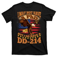 I May Not Have A PhD But I Do Have A DD-214 T-Shirt