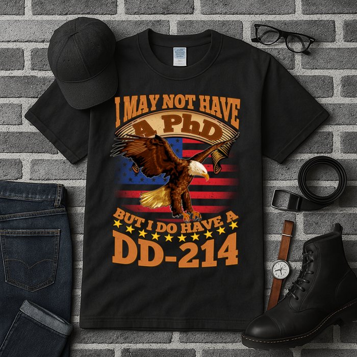 I May Not Have A PhD But I Do Have A DD-214 Tall T-Shirt