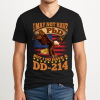 I May Not Have A PhD But I Do Have A DD-214 V-Neck T-Shirt