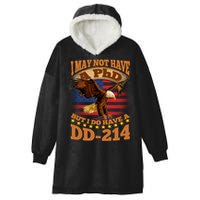 I May Not Have A PhD But I Do Have A DD-214 Hooded Wearable Blanket