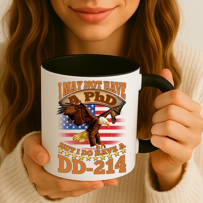 I May Not Have A PhD But I Do Have A DD-214 Mug