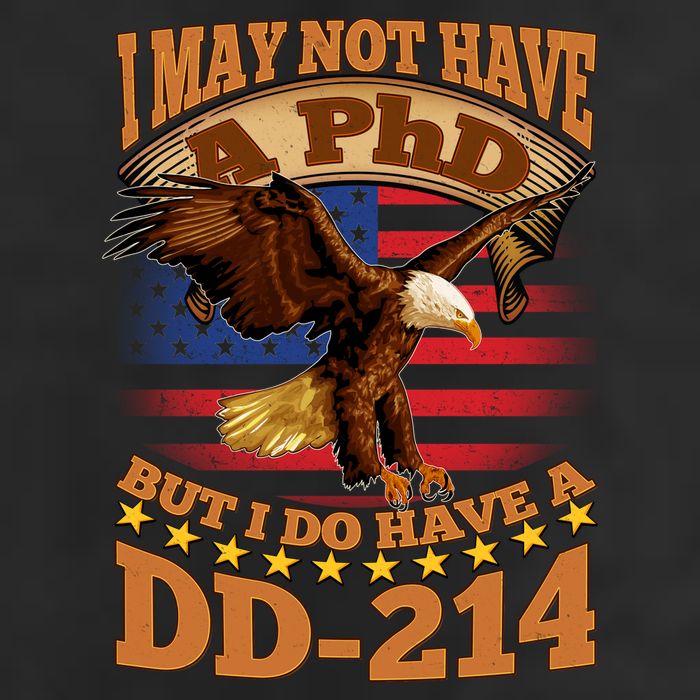 I May Not Have A PhD But I Do Have A DD-214 Beanie