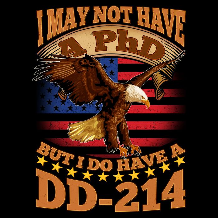 I May Not Have A PhD But I Do Have A DD-214 Poster