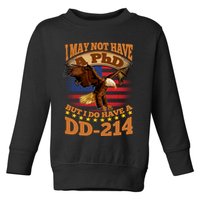 I May Not Have A PhD But I Do Have A DD-214 Toddler Sweatshirt