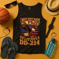 I May Not Have A PhD But I Do Have A DD-214 Tank Top