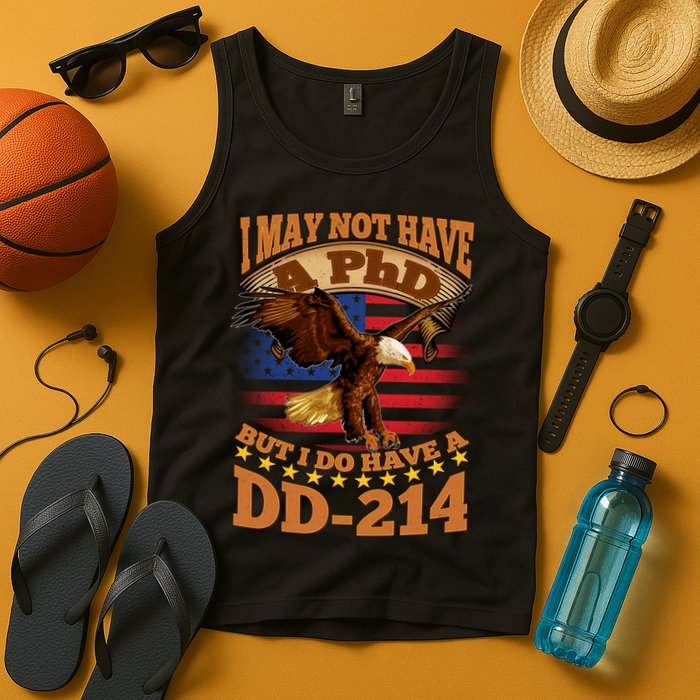 I May Not Have A PhD But I Do Have A DD-214 Tank Top