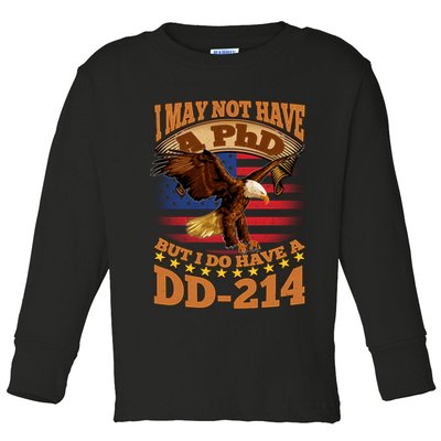 I May Not Have A PhD But I Do Have A DD-214 Toddler Long Sleeve Shirt