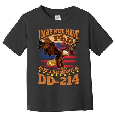 I May Not Have A PhD But I Do Have A DD-214 Toddler T-Shirt