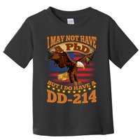 I May Not Have A PhD But I Do Have A DD-214 Toddler T-Shirt