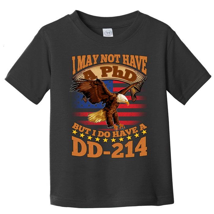 I May Not Have A PhD But I Do Have A DD-214 Toddler T-Shirt