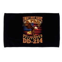I May Not Have A PhD But I Do Have A DD-214 Microfiber Hand Towel