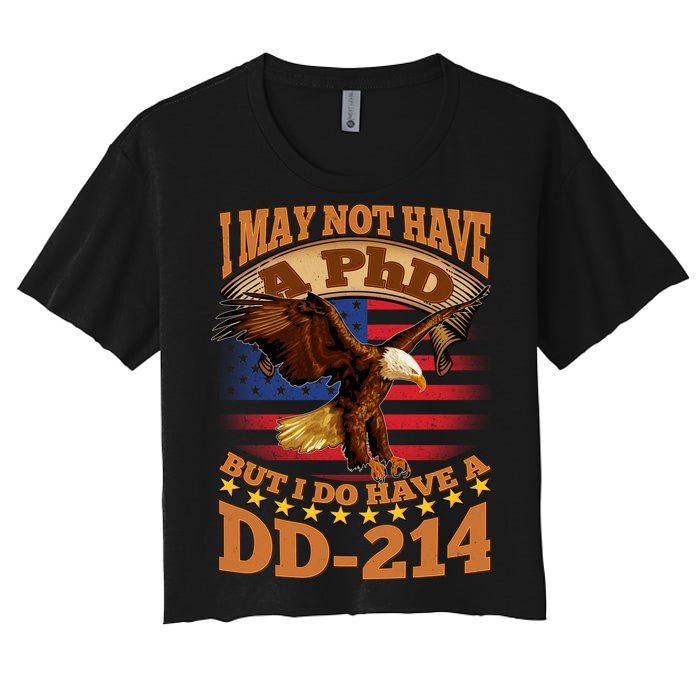 I May Not Have A PhD But I Do Have A DD-214 Women's Crop Top Tee