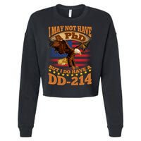 I May Not Have A PhD But I Do Have A DD-214 Cropped Pullover Crew