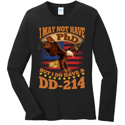 I May Not Have A PhD But I Do Have A DD-214 Ladies Long Sleeve Shirt