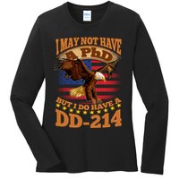 I May Not Have A PhD But I Do Have A DD-214 Ladies Long Sleeve Shirt