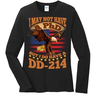 I May Not Have A PhD But I Do Have A DD-214 Ladies Long Sleeve Shirt