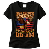 I May Not Have A PhD But I Do Have A DD-214 Womens T-Shirt