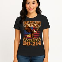 I May Not Have A PhD But I Do Have A DD-214 Womens T-Shirt