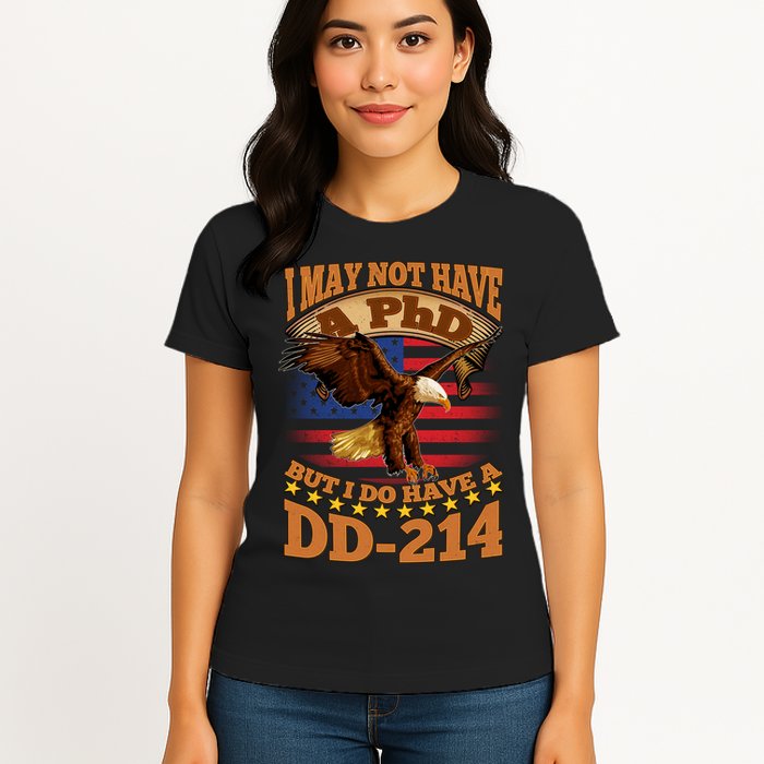 I May Not Have A PhD But I Do Have A DD-214 Womens T-Shirt