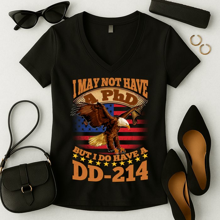 I May Not Have A PhD But I Do Have A DD-214 Women's V-Neck T-Shirt