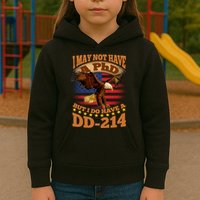 I May Not Have A PhD But I Do Have A DD-214 Kids Hoodie