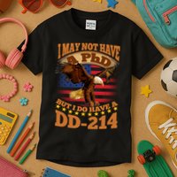 I May Not Have A PhD But I Do Have A DD-214 Kids T-Shirt