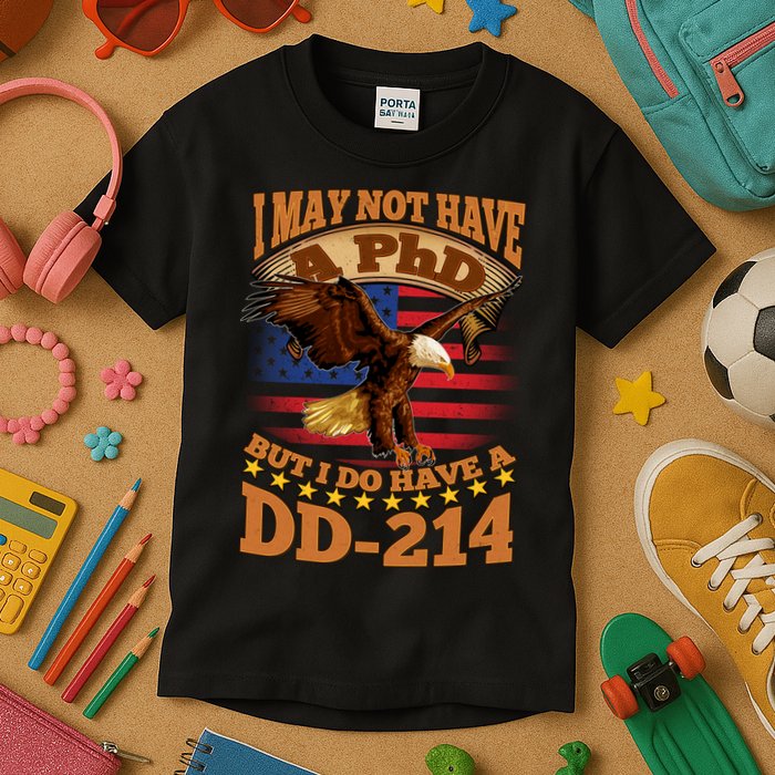 I May Not Have A PhD But I Do Have A DD-214 Kids T-Shirt