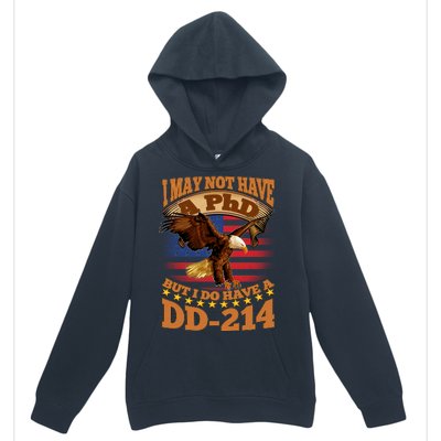 I May Not Have A PhD But I Do Have A DD-214 Urban Pullover Hoodie