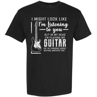 I Might Look Like I'm Listening To You Music Guitar Garment-Dyed Heavyweight T-Shirt
