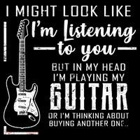 I Might Look Like I'm Listening To You Music Guitar T-Shirt