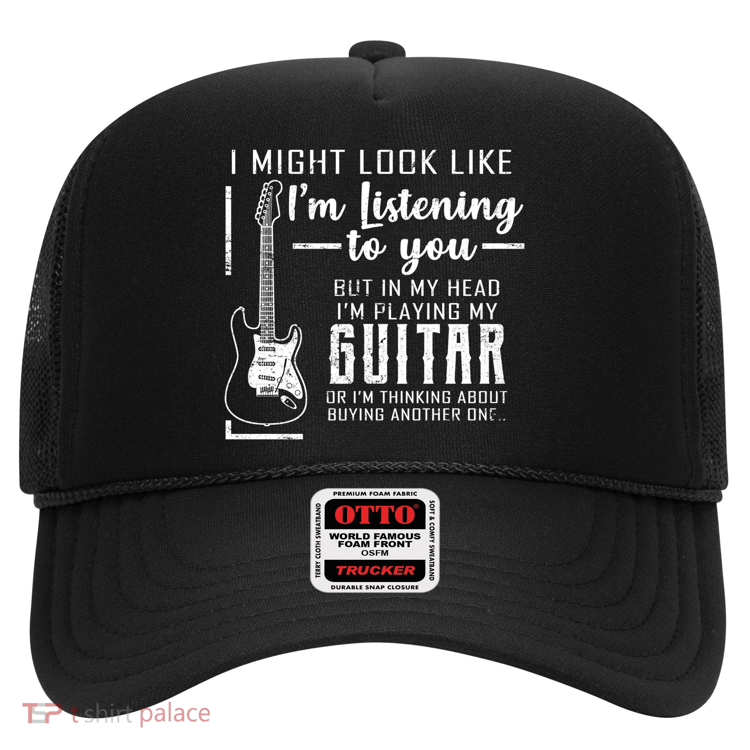 I Might Look Like I'm Listening To You Music Guitar Trucker Hat